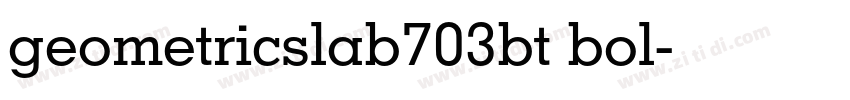 geometricslab703bt bol字体转换 geometricslab703bt bol字体转换